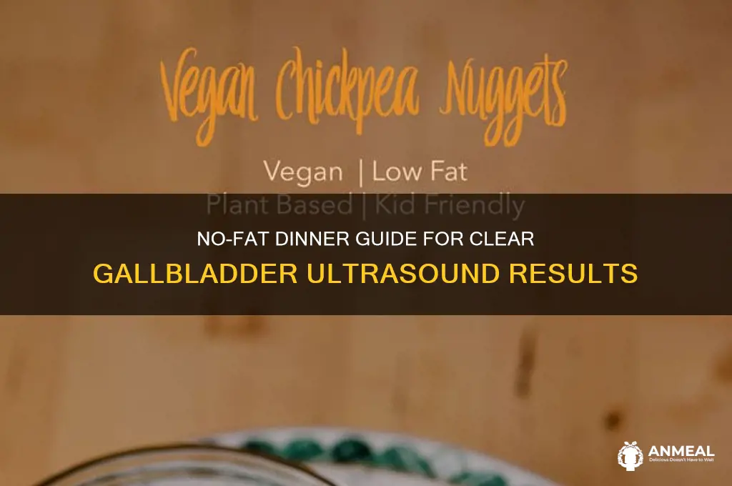 what is a no fat dinner before gallbladder ultrasound