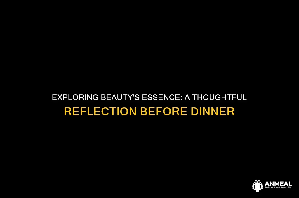 what is beauty it is dinner soon