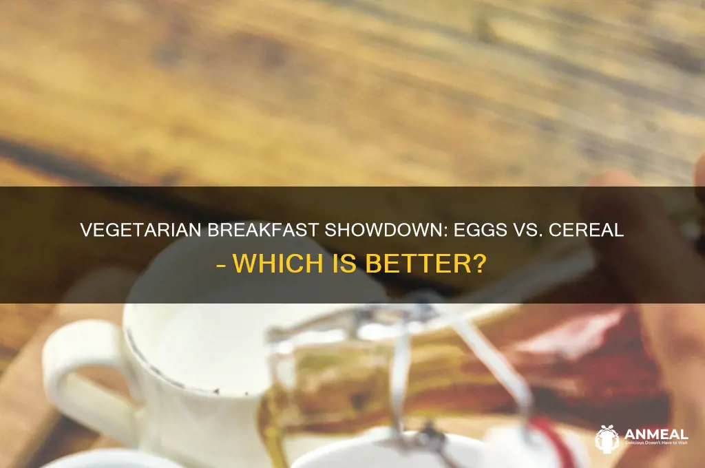 what is better breakfast for a vegetarian eggs or cereal