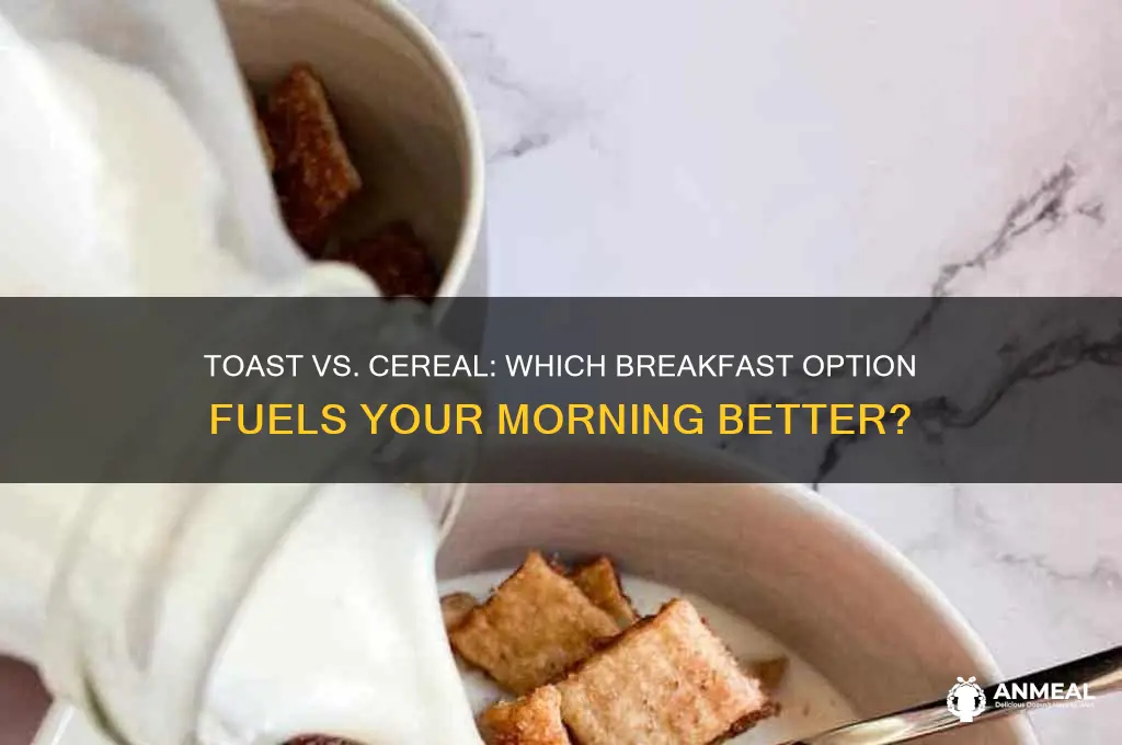 what is betterfor breakfast toast or cereal