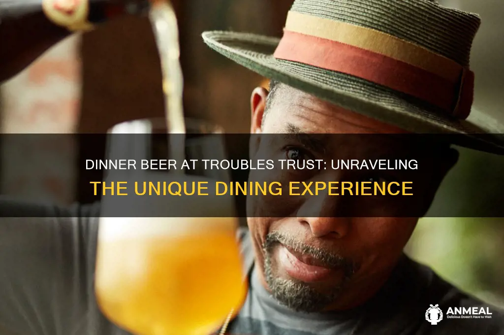 what is dinner beer at troubles trust