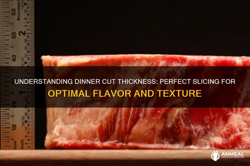 what is dinner cut thickness