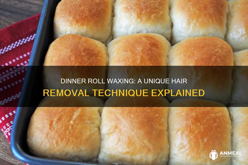 what is dinner roll waxing