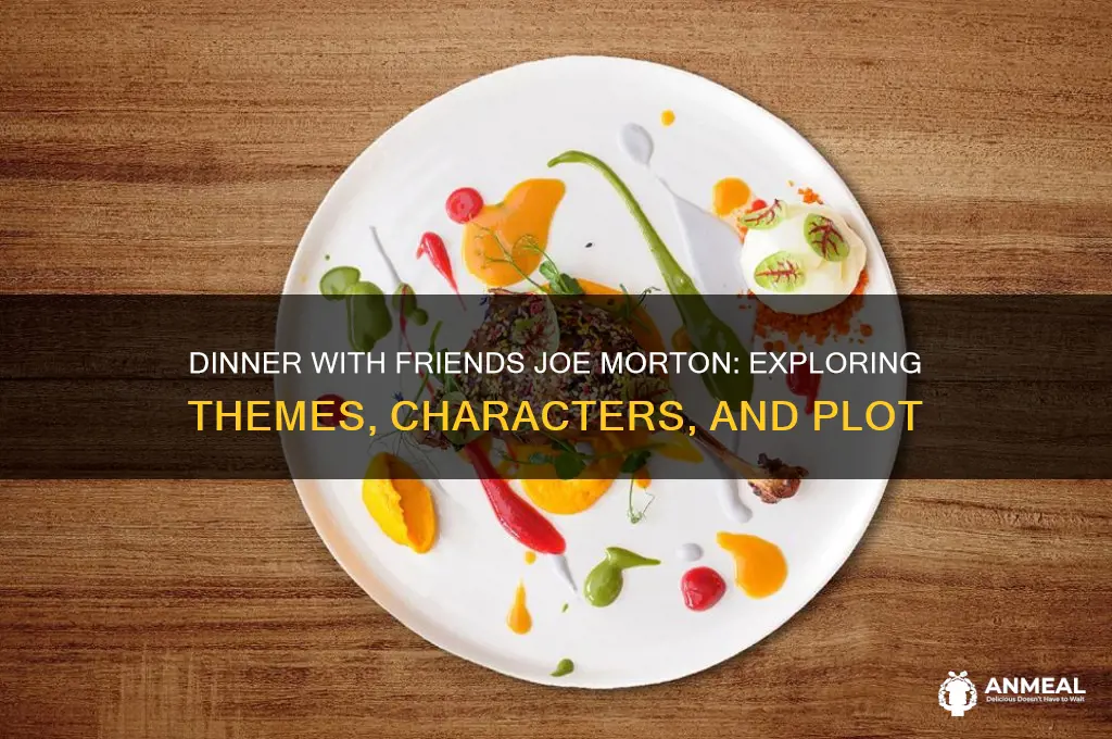 what is dinner with friends joe morton about