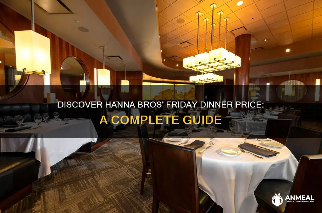 what is friday dinner price at hanna bros