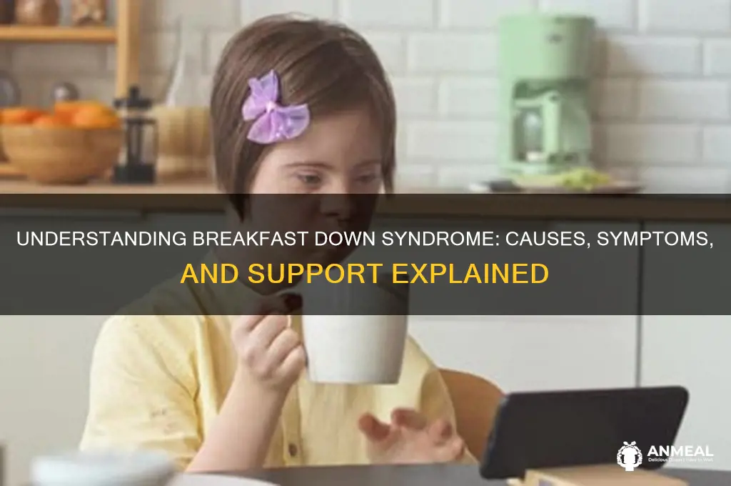 what is going on here breakfast down syndrome