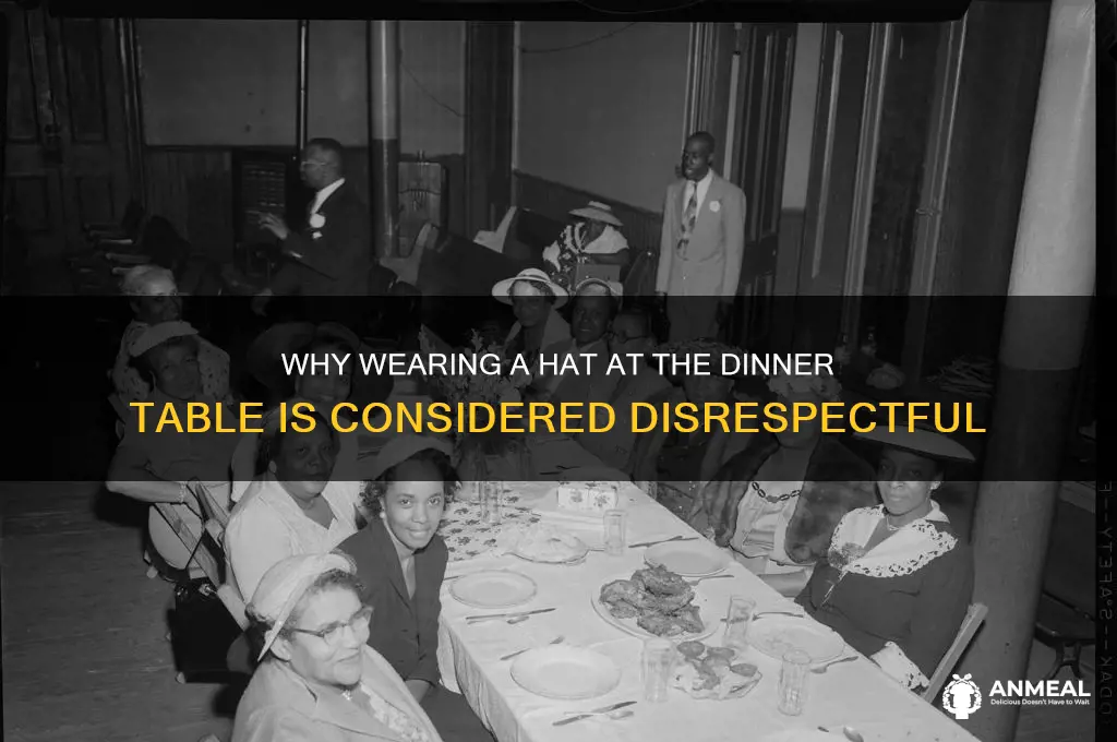 what is having a hat at the dinner table disrespectful