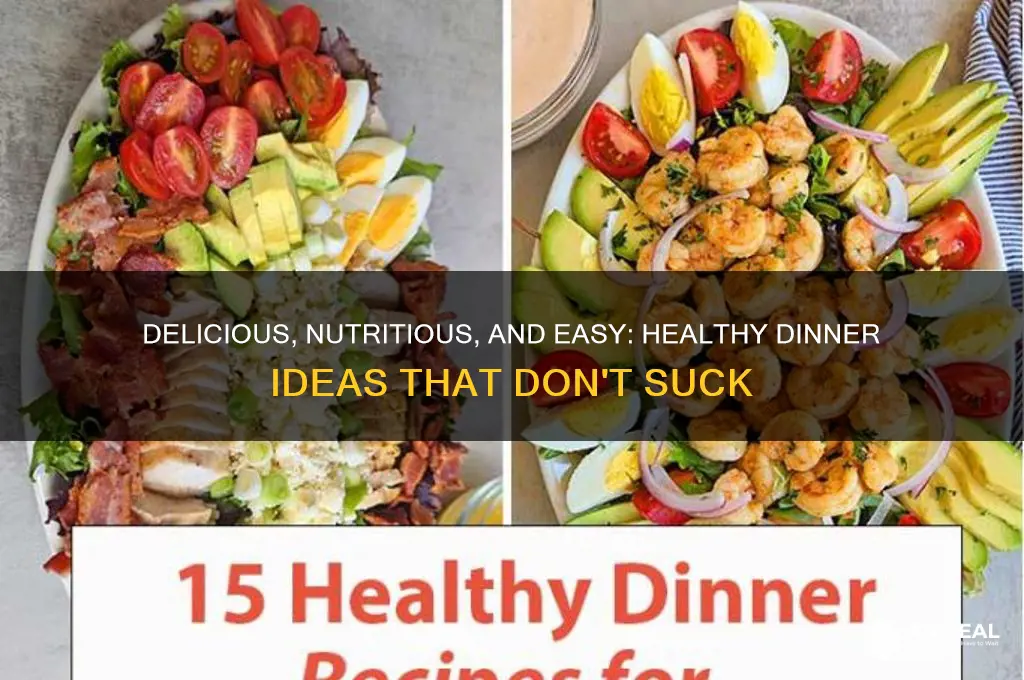 what is healthy and doesnt suck for dinner