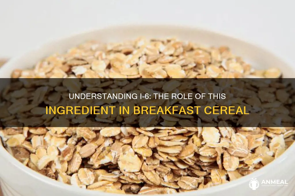 what is i-6 in breakfast cereal