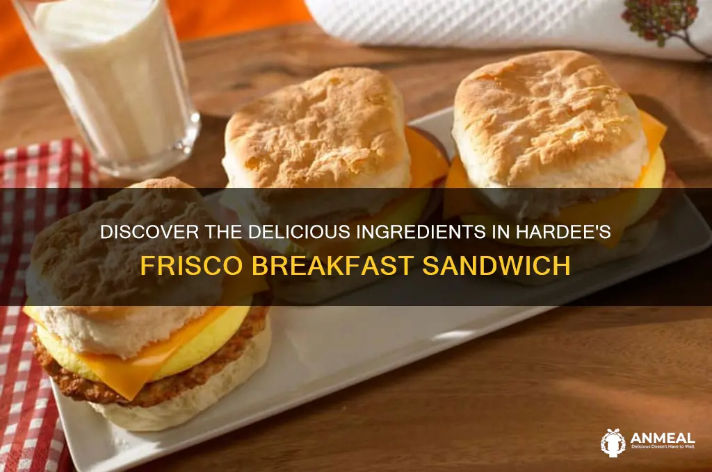 what is in a frisco breakfast sandwich at hardee