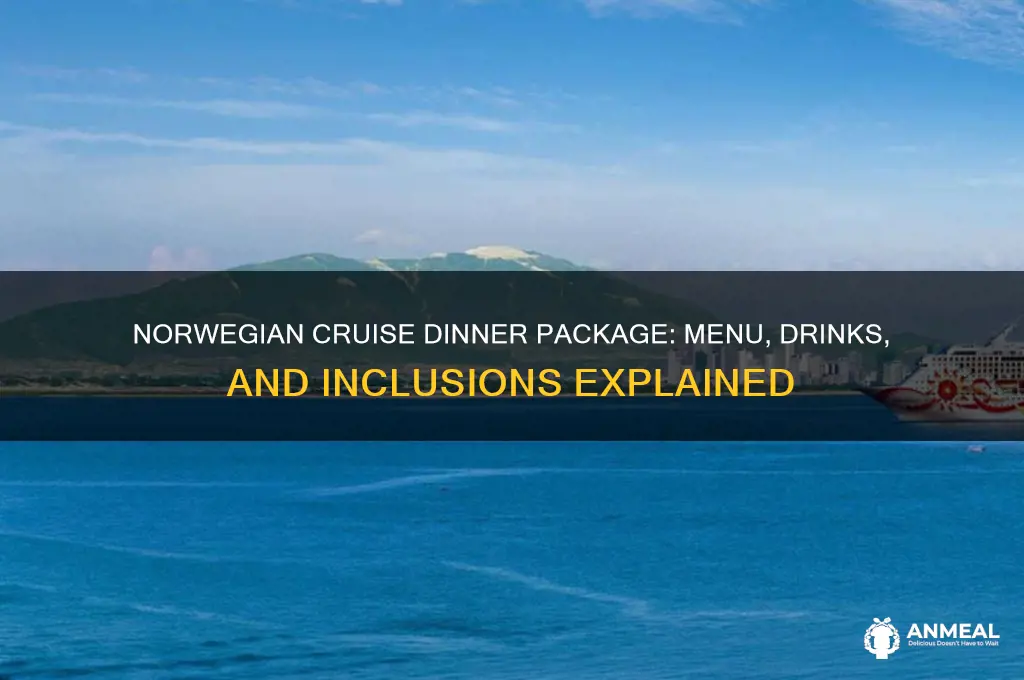 what is included for the norwegien cruisr dinner package