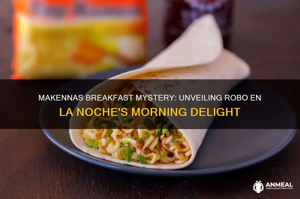 what is makennas breakfast in robo en la noche