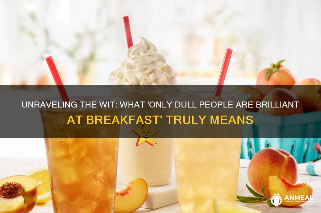 what is only dull people are brilliant at breakfast about