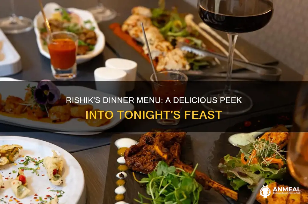 what is rishik having for dinner