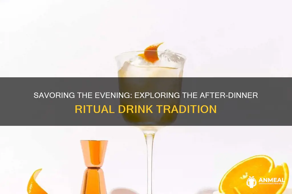 what is the after dinner ritual drink