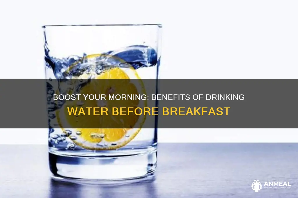 what is the benefits of drinking water before breakfast