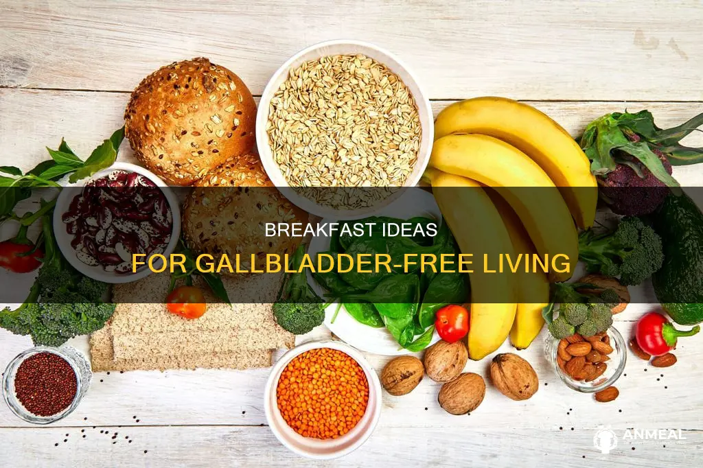 what is the best breakfast for someone with no gallbladder