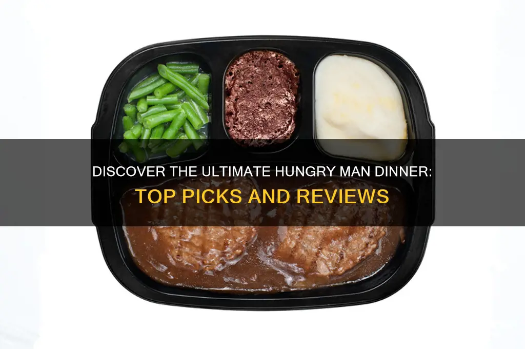 what is the best hungry man dinner