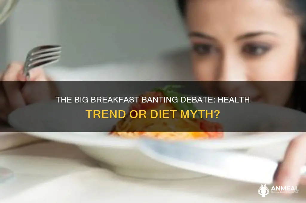 what is the big breakfast banting debate
