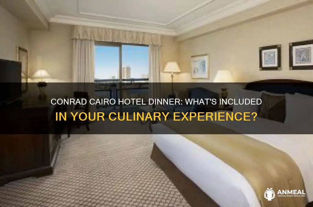 what is the dinner included at conrad cairo hotel