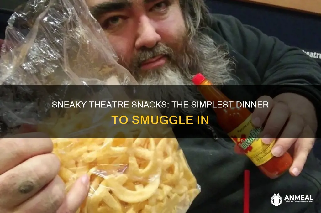 what is the easiet dinner to sneak into the theatre
