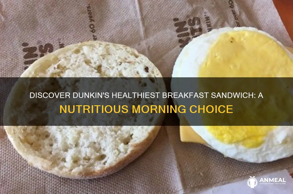 what is the healthiest breakfast sandwich at dunkin donuts