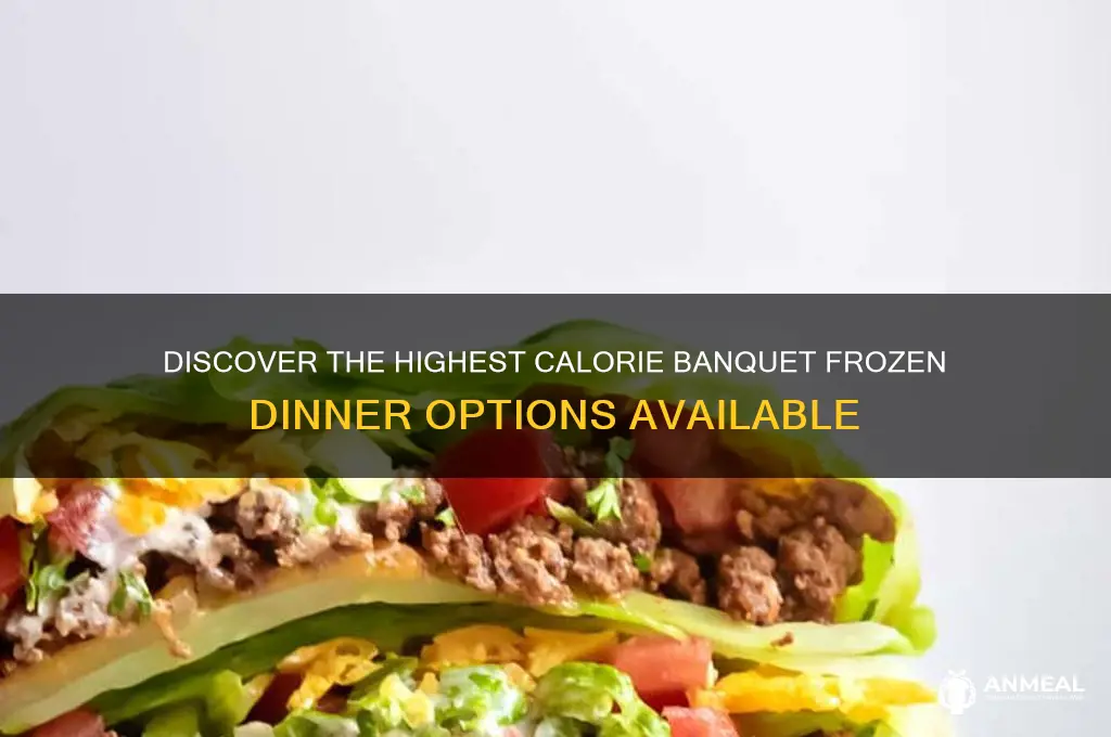 what is the highest calorie banquet frozen dinner