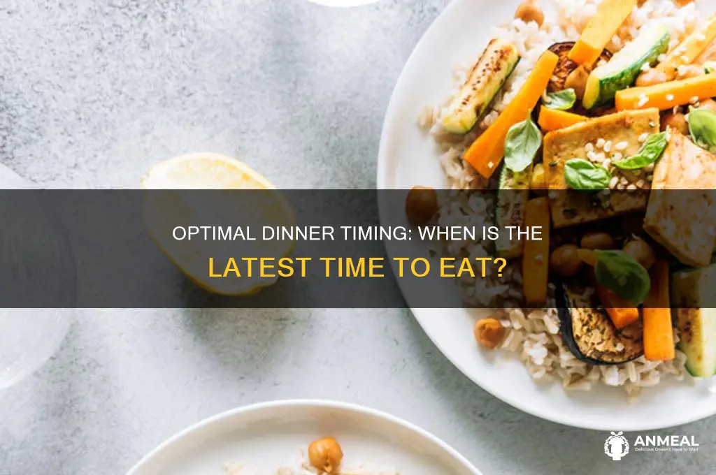 what is the latest time for dinner