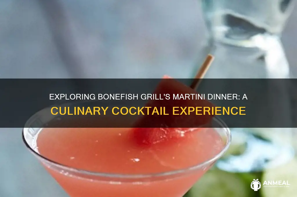 what is the martini dinner at bonefish grill
