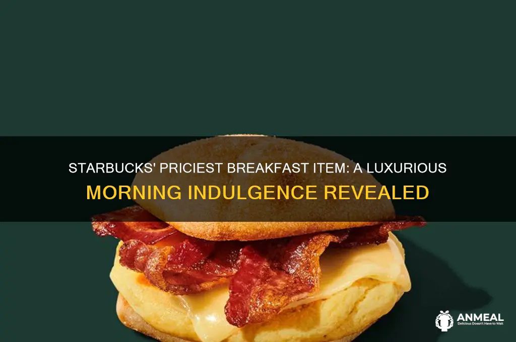 what is the most expensive breakfast item starbucks