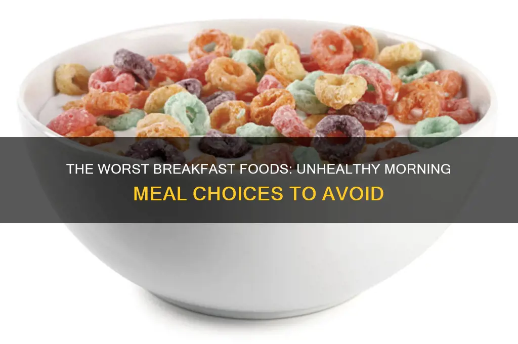 what is the most unhealthy breakfast food