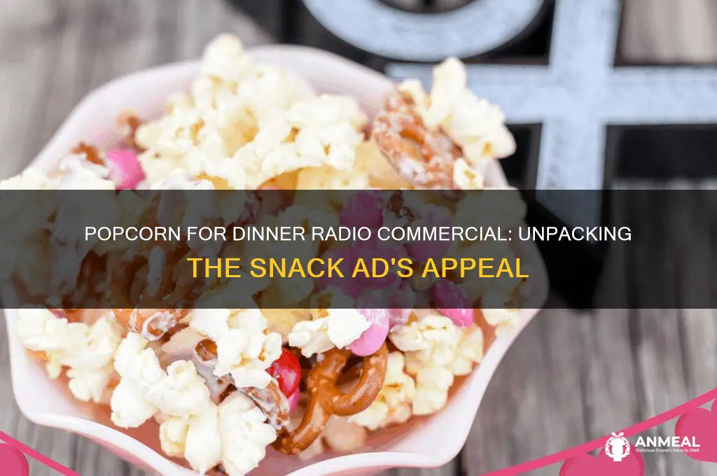 what is the popcorn for dinner radio commercial