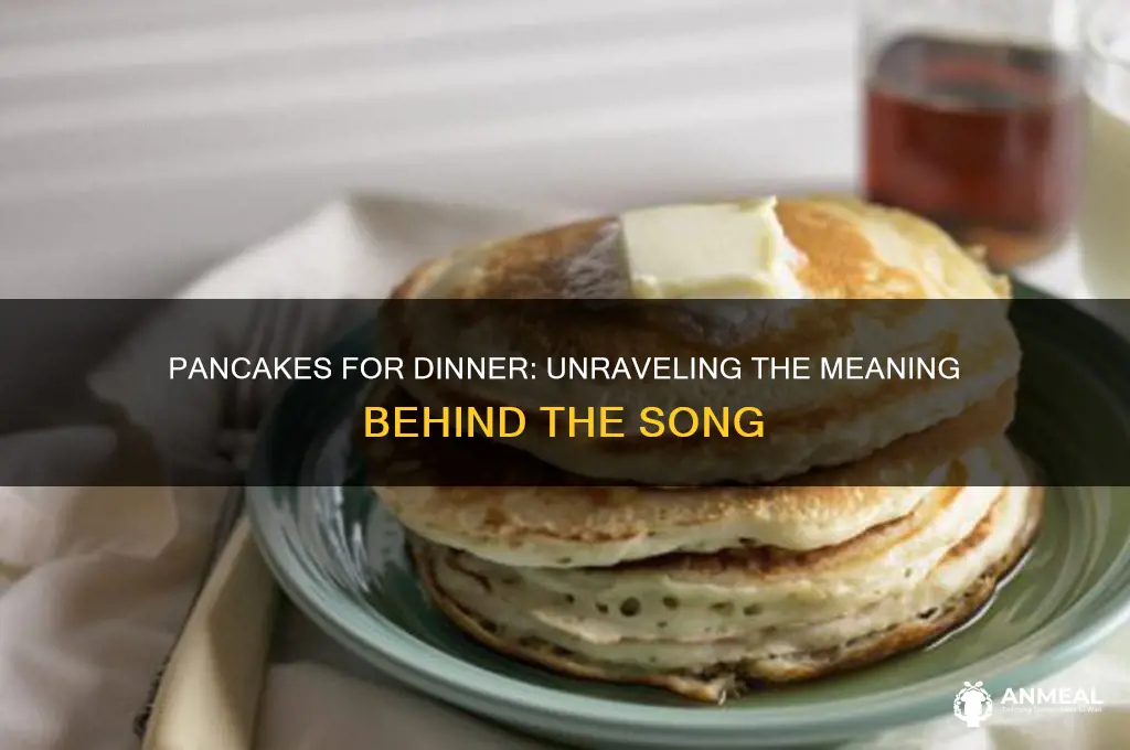 what is the song pancakes for dinner about