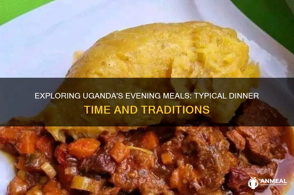 what is typical dinner time in uganda