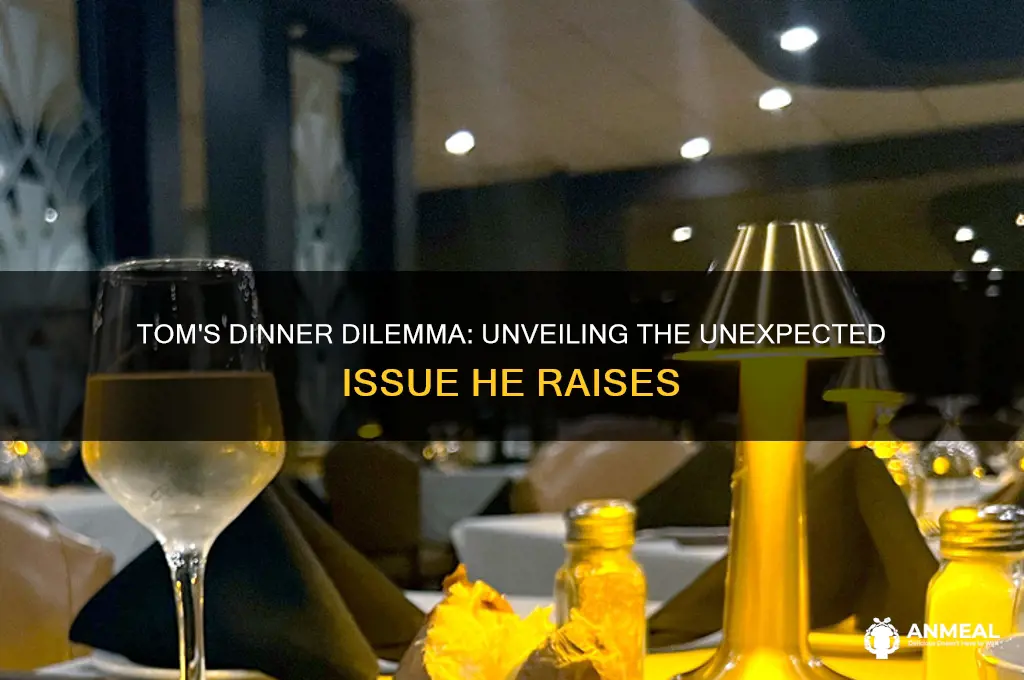 what issue does tom raise at dinner