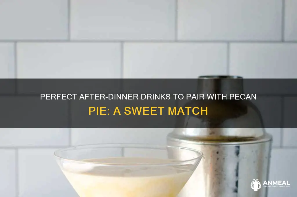 what kind of after dinner drink goes with pecan pie