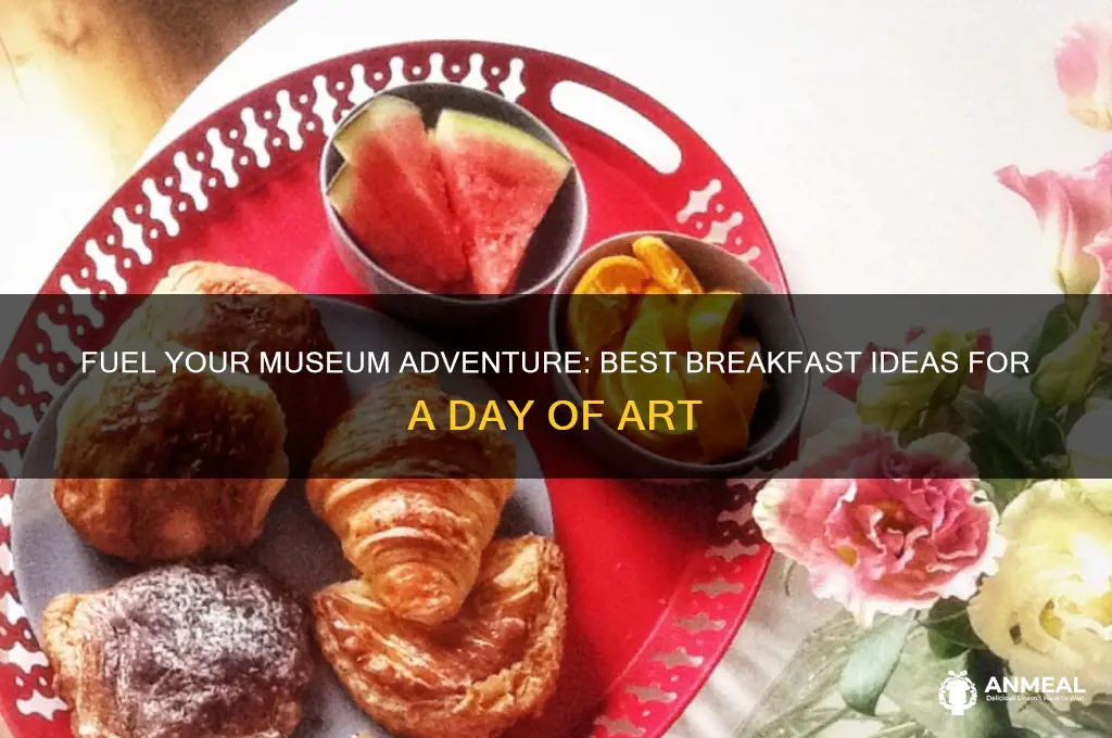 what kind of breakfast before going to museum