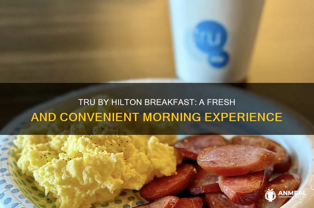 what kind of breakfast does tru by hilton have