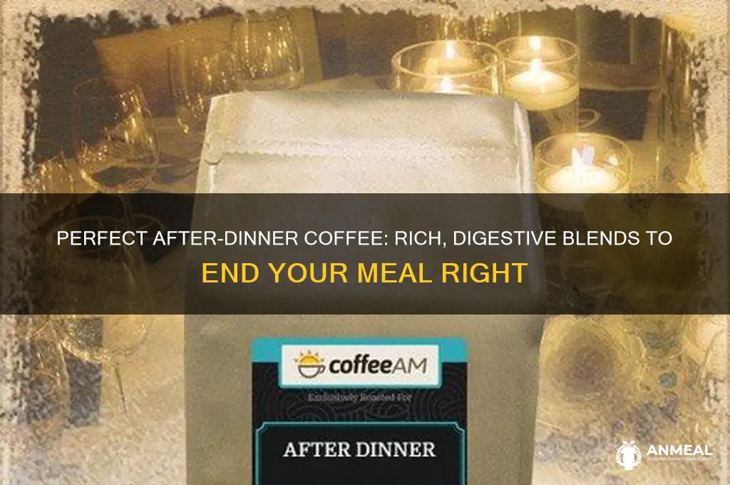 what kind of coffee after dinner