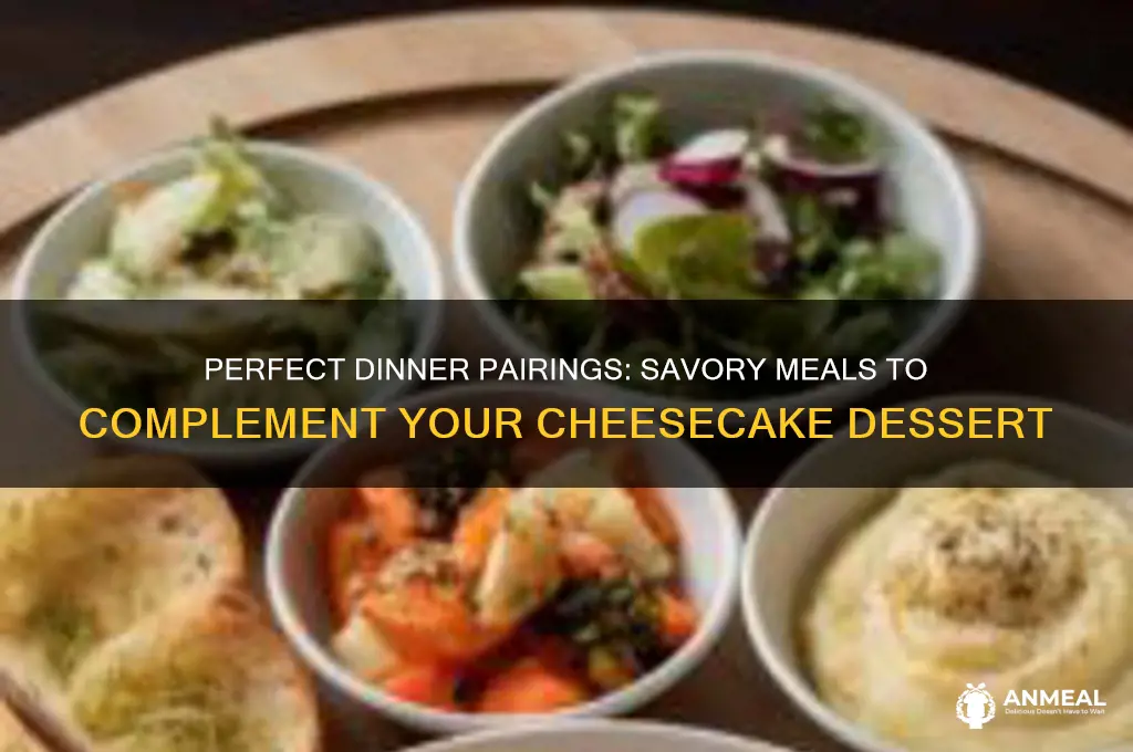 what kind of dinner goes well with cheesecake