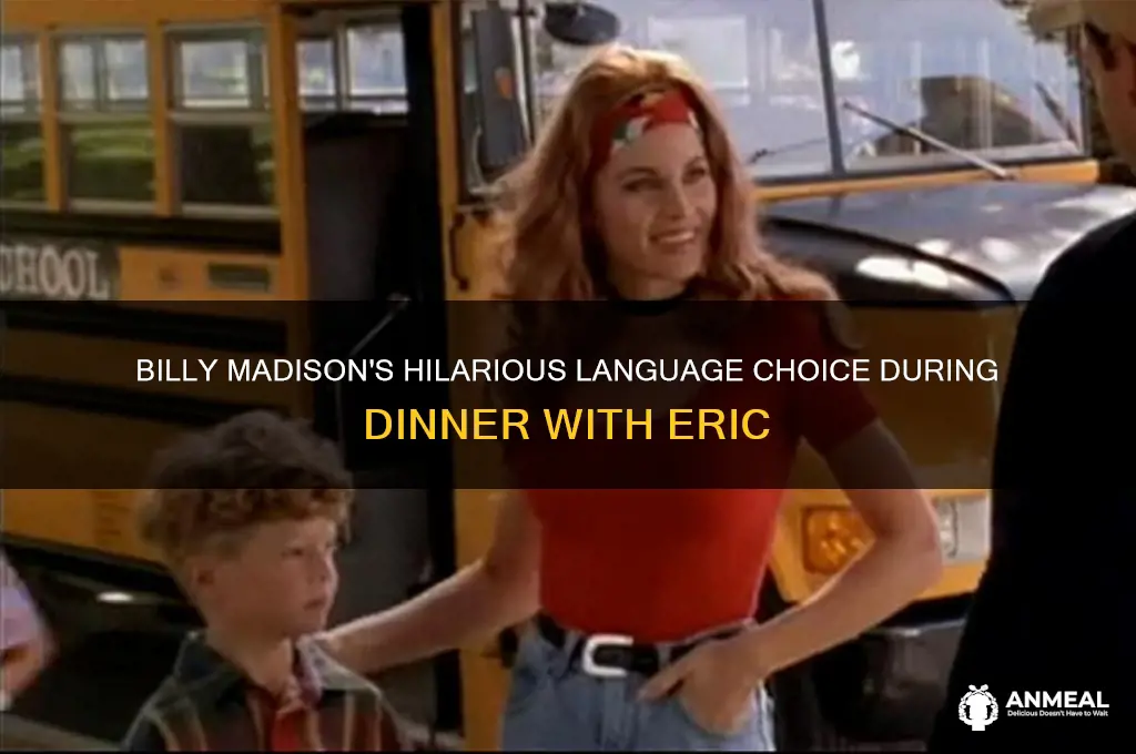 what language does billy madison speak to eric durring dinner