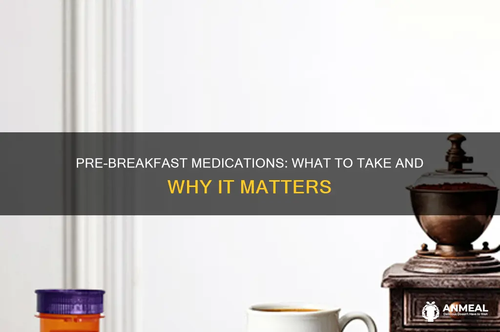 what meds do you take before breakfast
