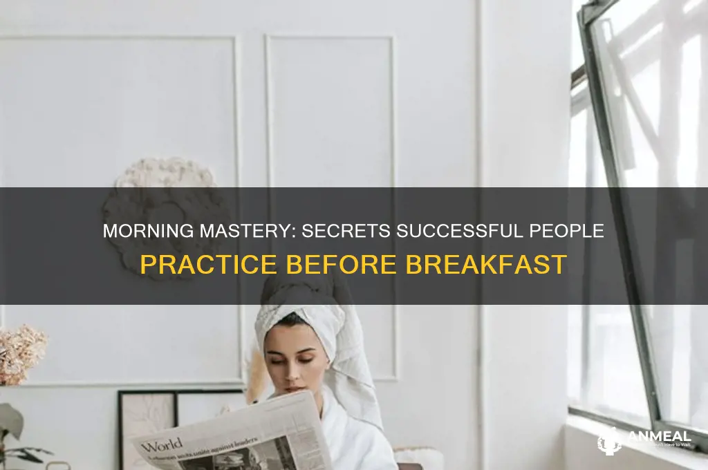 what most successful do before breakfast