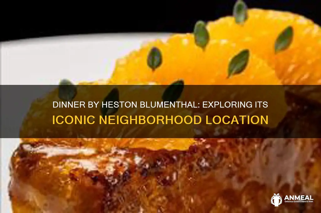 what neighborhood is dinner by heston blumenthal