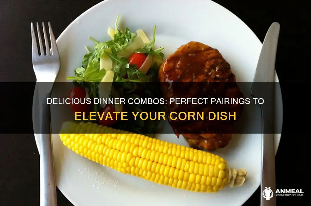 what pairs well with corn for dinner