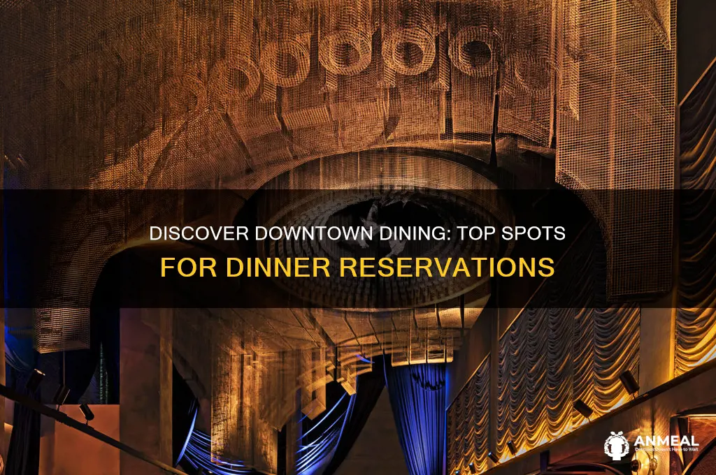 what places downtown take dinner reservations