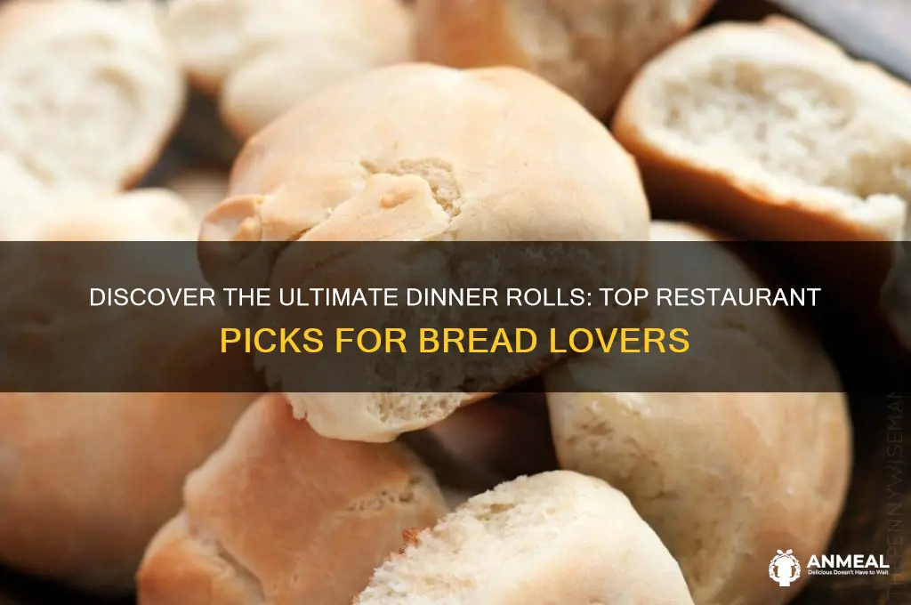 what restaurant has the best dinner rolls