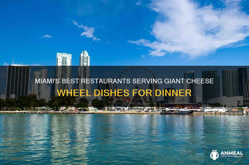 what restaurants in miami use the giant cheese wheelfor dinner