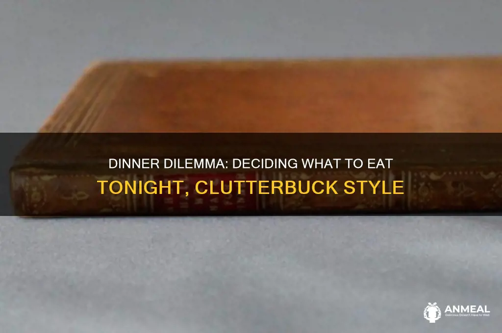 what shall we have for dinner clutterbuck
