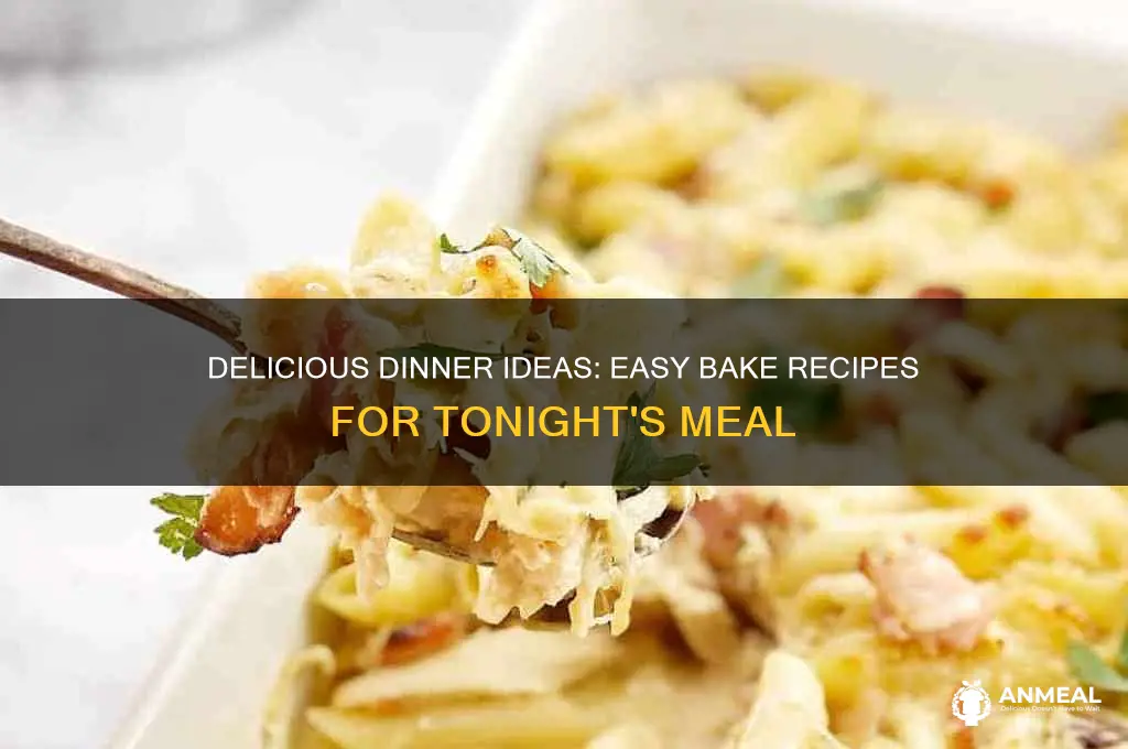 what should i have for dinner tonight bake